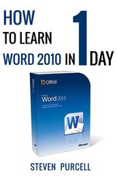 How To Learn Word 2010 In 1 Day Don t Read Any Word 2010 Until You Read This First