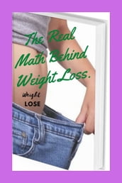 How To Lose Weight- The Real Math Behind Weight Loss.