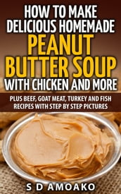 How To Make Delicious Homemade Peanut Butter Soup With Chicken and More
