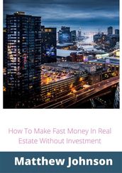 How To Make Fast Money In Real Estate Without Investment