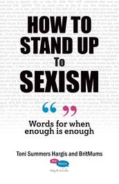 How To Stand Up To Sexism; Words for When Enough is Enough