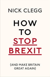 How To Stop Brexit (And Make Britain Great Again)