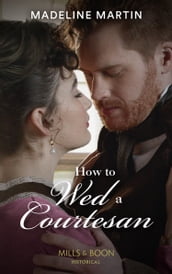 How To Wed A Courtesan (The London School for Ladies, Book 3) (Mills & Boon Historical)