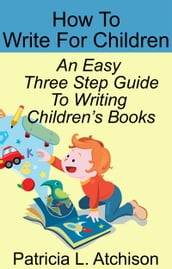 How To Write For Children An Easy Three Step Guide To Writing Children