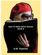 How To Write Short Stories - Book 8