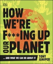 How We re F***ing Up Our Planet