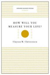 How Will You Measure Your Life? (Harvard Business Review Classics)