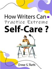 How Writers Can Practice Extreme Self-Care