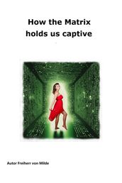 How the Matrix holds us captive