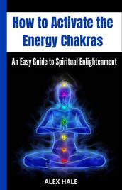 How to Activate the Energy Chakras