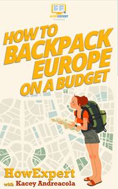 How to Backpack Europe on a Budget