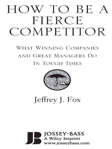 How to Be a Fierce Competitor - Jeffrey J. Fox