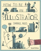 How to Be an Illustrator Second Edition