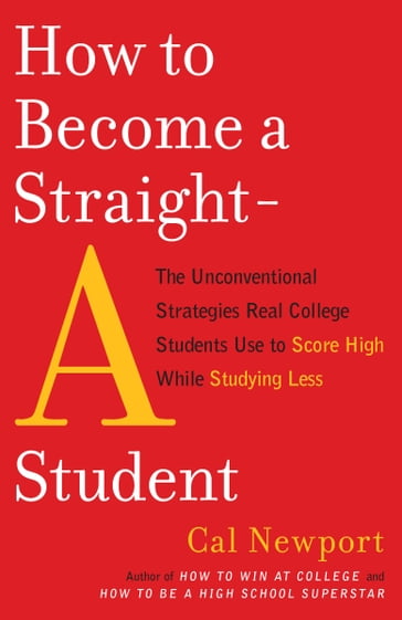 How to Become a Straight-A Student - Cal Newport