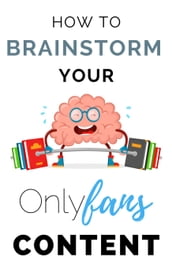 How to Brainstorm Your Onlyfans Content