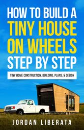 How to Build a Tiny House on Wheels Step by Step