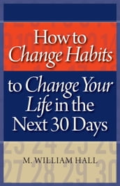 How to Change Habits to Change Your Life In The Next 30 Days