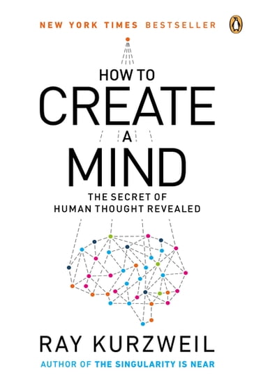 How to Create a Mind - Ray Kurzweil