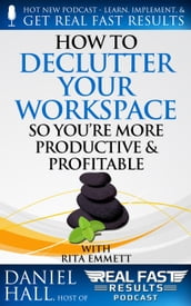 How to Declutter Your Workspace So You re More Productive & Profitable