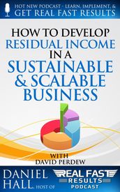 How to Develop Residual Income in a Sustainable & Scalable Business
