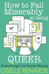 How to Fail Miserably at Being Queer