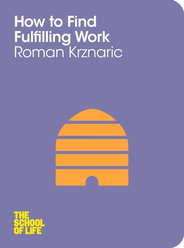 How to Find Fulfilling Work - Roman Krznaric - Campus London LTD (The School of Life)