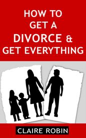 How to Get a Divorce & Get Everything