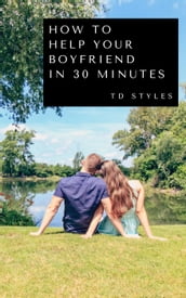 How to Help Your Boyfriend in 30 Minutes