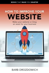 How to Improve Your Website Make Your Website or Blog an Asset for Your Business