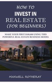 How to Invest in Real Estate (For Beginners)