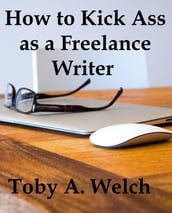 How to Kick Ass as a Freelance Writer