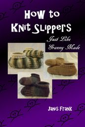 How to Knit Slippers Just like Granny Made