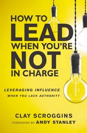 How to Lead When You re Not in Charge