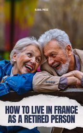 How to Live in France as a Retired Person