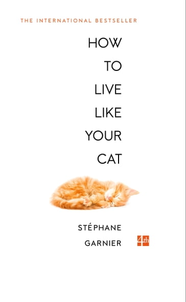 How to Live Like Your Cat - Stéphane Garnier