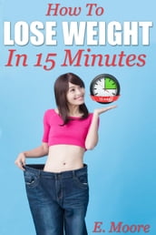 How to Lose Weight in 15 Minutes