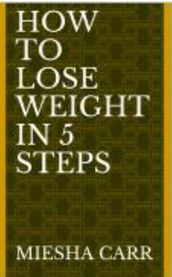 How to Lose Weight in 5 Steps