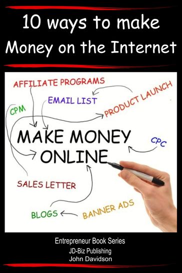 How to Make Money Online: 10 Ways to Make Money on the Internet - John Davidson