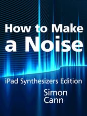 How to Make a Noise: iPad Synthesizers Edition