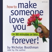 How to Make Someone Love You Forever! In 90 Minutes or Less
