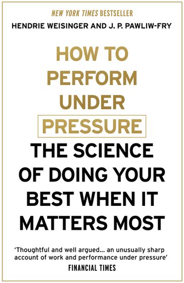 How to Perform Under Pressure - Hendrie Weisinger - J. P. Pawliw-Fry