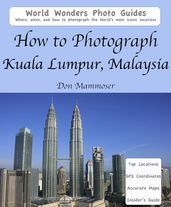 How to Photograph Kuala Lumpur, Malaysia