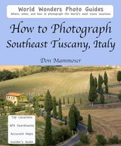 How to Photograph Southeast Tuscany, Italy