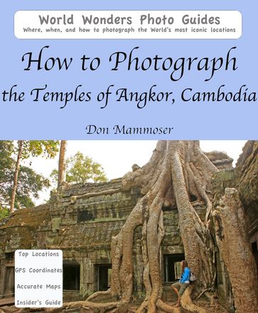 How to Photograph the Temples of Angkor, Cambodia - Don Mammoser