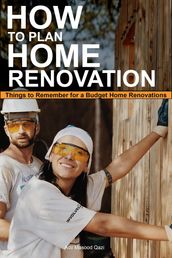 How to Plan Home Renovation: Things to Remember for a Budget Home Renovations