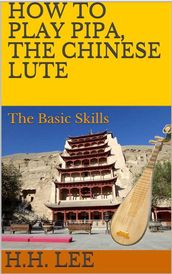 How to Play Pipa, the Chinese Lute: The Basic Skills