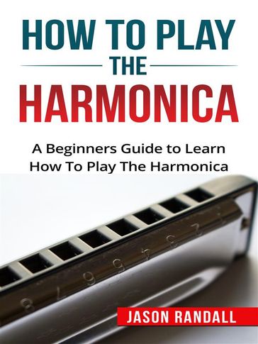 How to Play the Harmonica - Jason Randall
