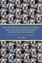 How to Publish in Womenýs Studies, Menýs Studies,Policy Analysis, &Family History Research