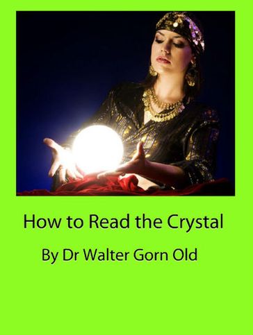 How to Read the Crystal - Dr Walter Gorn Old
