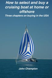 How to Select and Buy a Cruising Boat at Home or Offshore.